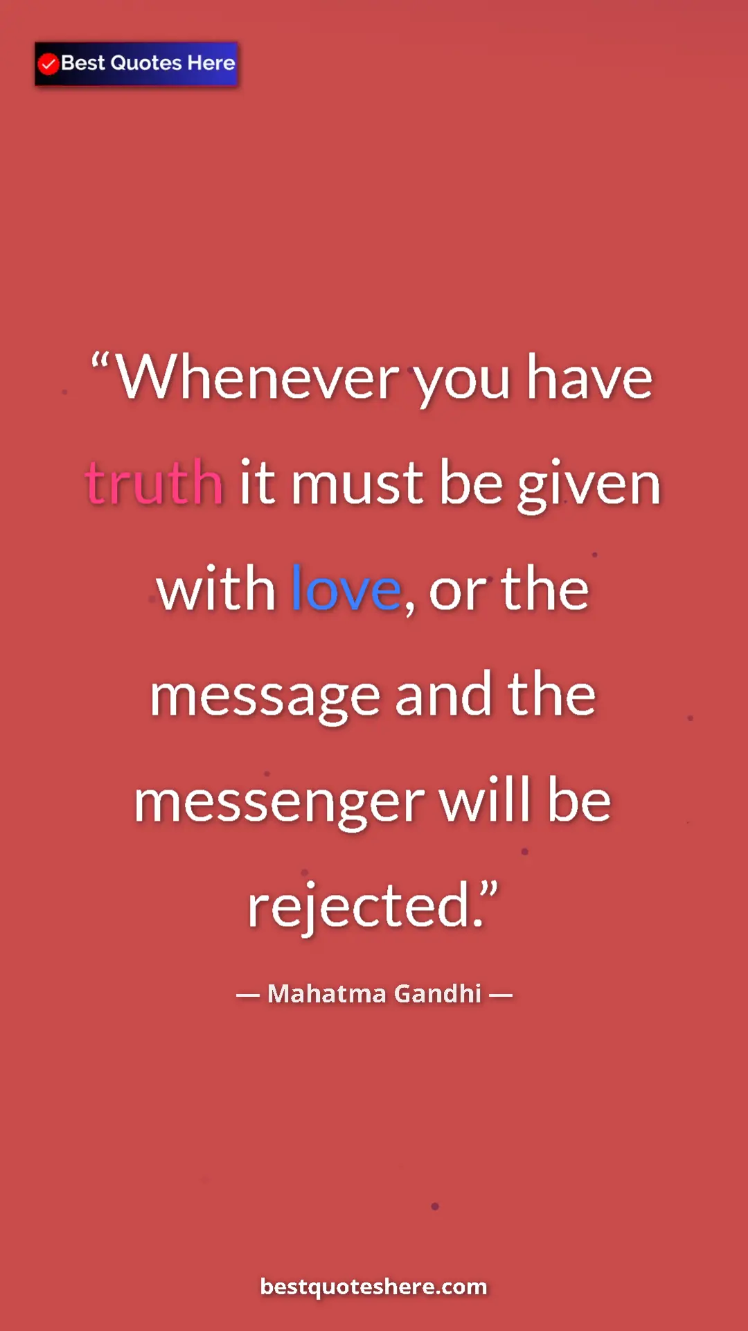 Pinterest quote poster by Mahatma Gandhi: "Whenever you have truth it must be given with love, or the..."