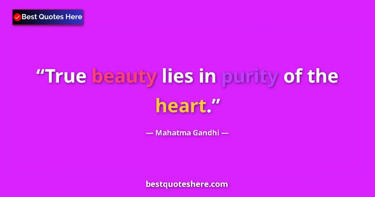Quote by Mahatma Gandhi: True beauty lies in purity of the heart....