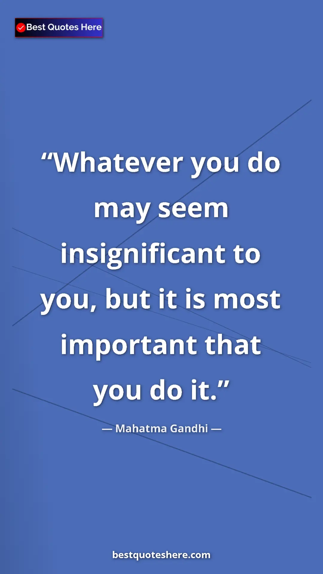Pinterest quote poster by Mahatma Gandhi: "Whatever you do may seem insignificant to you, but it is..."