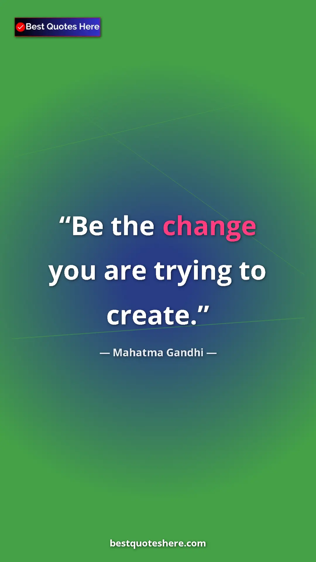 Pinterest quote poster by Mahatma Gandhi: "Be the change you are trying to create."