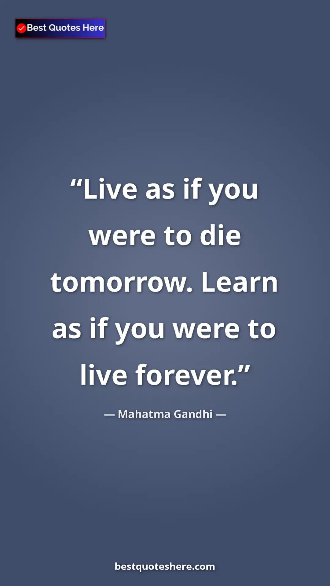 Pinterest quote poster by Mahatma Gandhi: "Live as if you were to die tomorrow. Learn as if you were..."