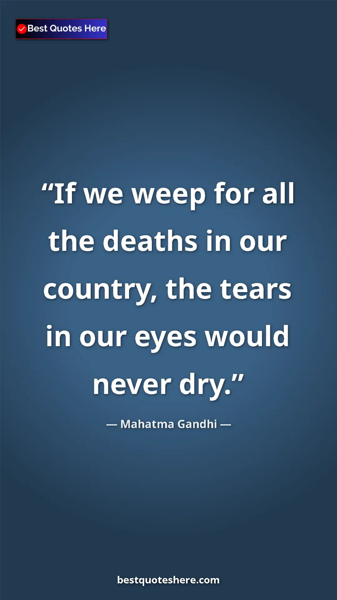 Pinterest quote poster by Mahatma Gandhi: "If we weep for all the deaths in our country, the tears in..."
