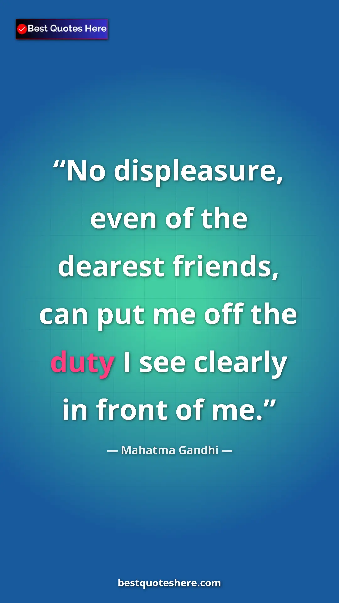 Pinterest quote poster by Mahatma Gandhi: "No displeasure, even of the dearest friends, can put me off..."