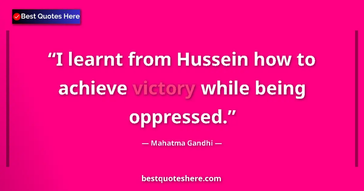 Image for the quote by Mahatma Gandhi: I learnt from Hussein how to achieve victory while being oppressed....