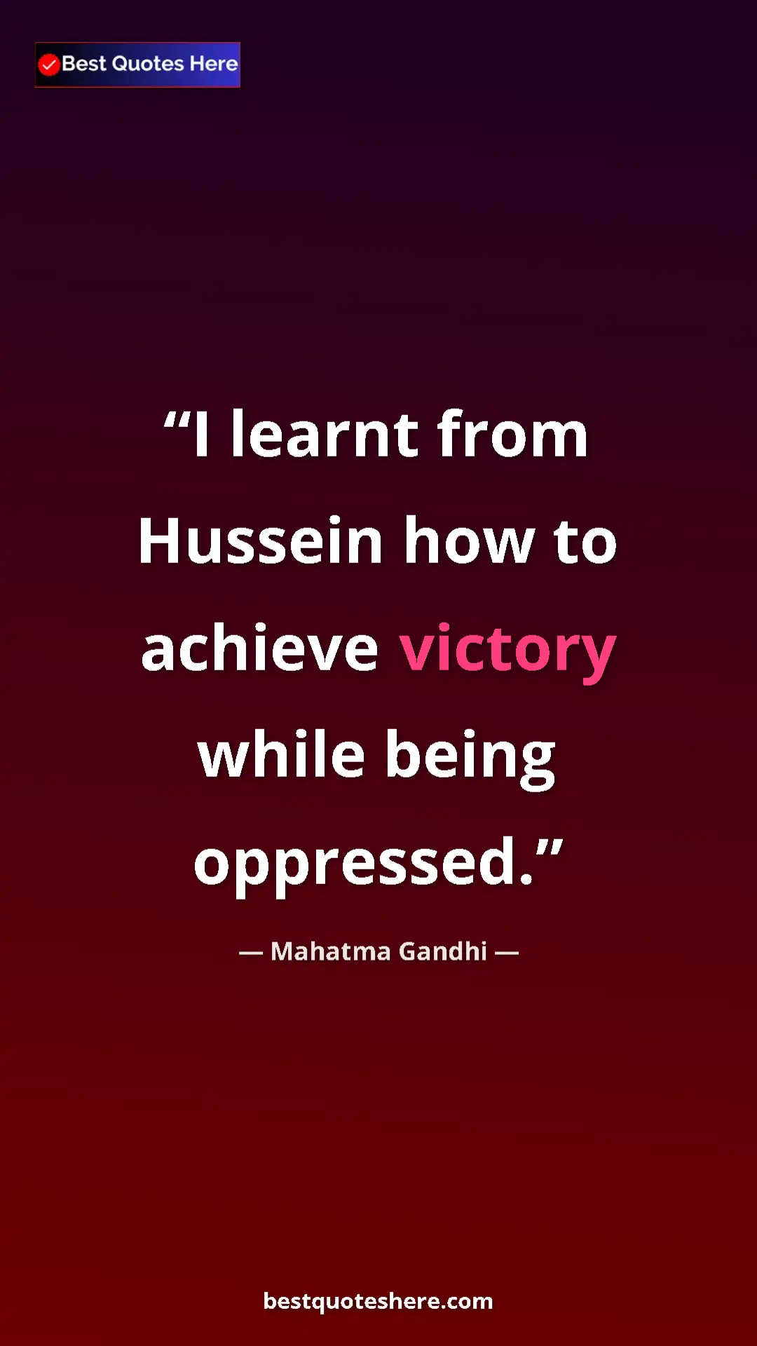 Pinterest quote poster by Mahatma Gandhi: "I learnt from Hussein how to achieve victory while being..."