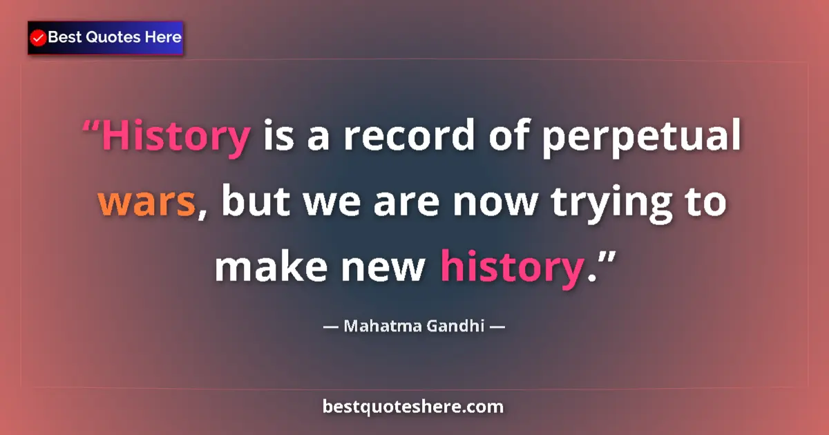 Quote by Mahatma Gandhi: History is a record of perpetual wars, but we are