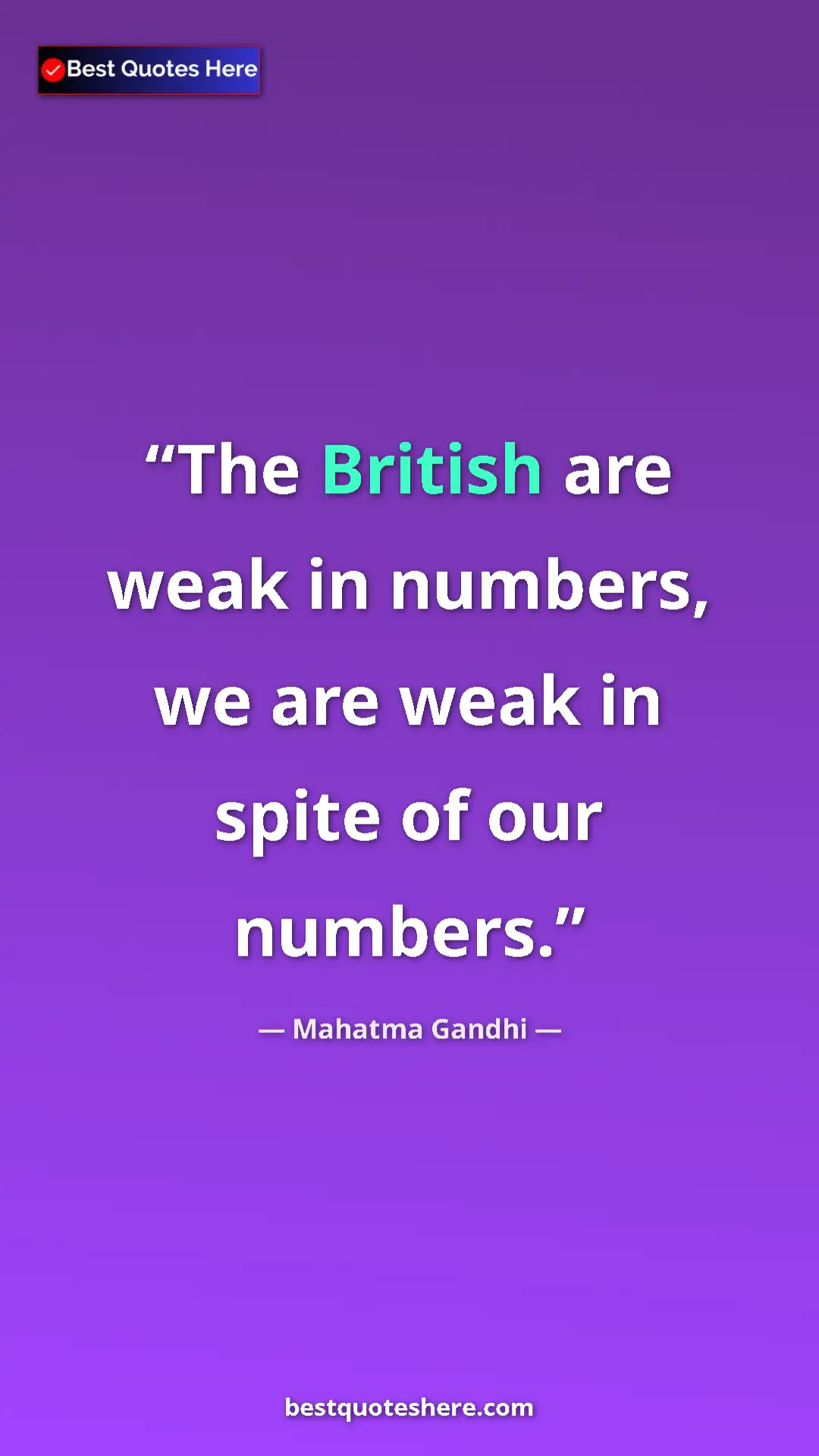 Mahatma Gandhi Quote Card: "The British are weak in numbers, we are weak in spite of..." Pinterest quote poster by Mahatma Gandhi: "The British are weak in numbers, we are weak in spite of..."