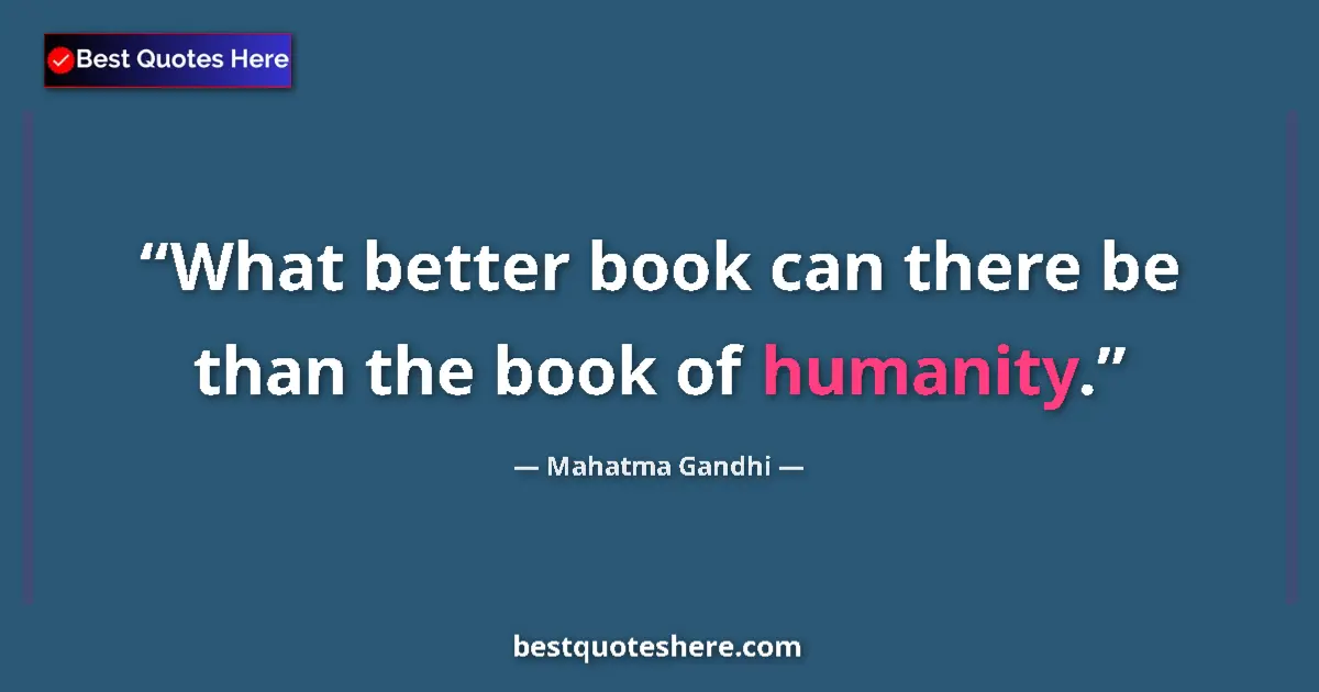 Quote by Mahatma Gandhi: What better book can there be than the book of hum