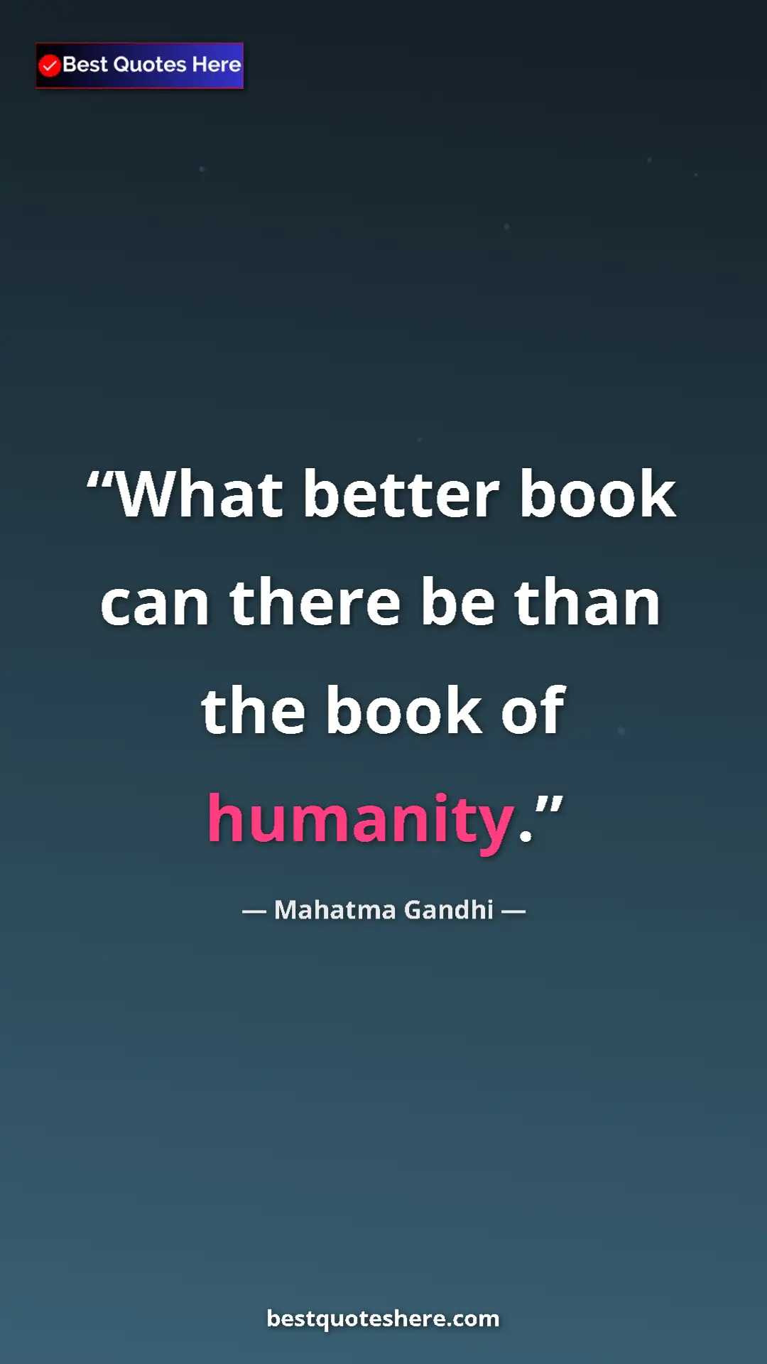 Pinterest quote poster by Mahatma Gandhi: "What better book can there be than the book of humanity."