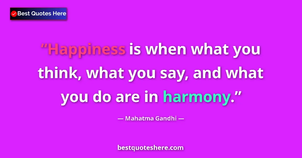 Mahatma Gandhi quote: "Happiness is when what you think, what you say, and what..."