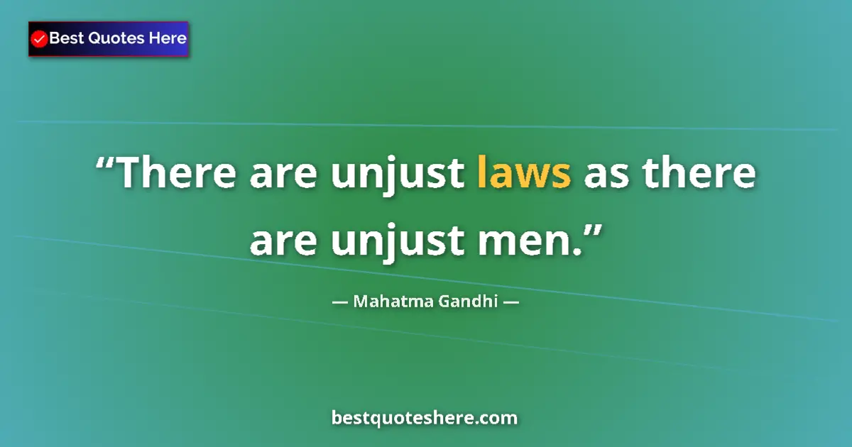 Quote by Mahatma Gandhi: There are unjust laws as there are unjust men.