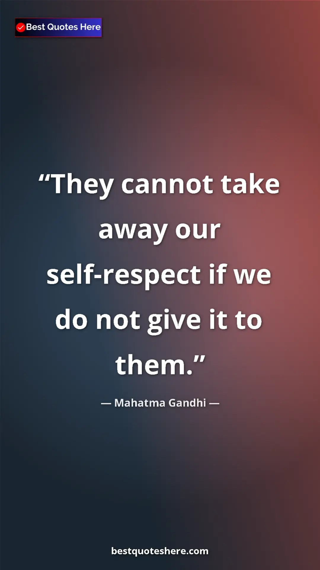 Pinterest quote poster by Mahatma Gandhi: "They cannot take away our self-respect if we do not give it..."