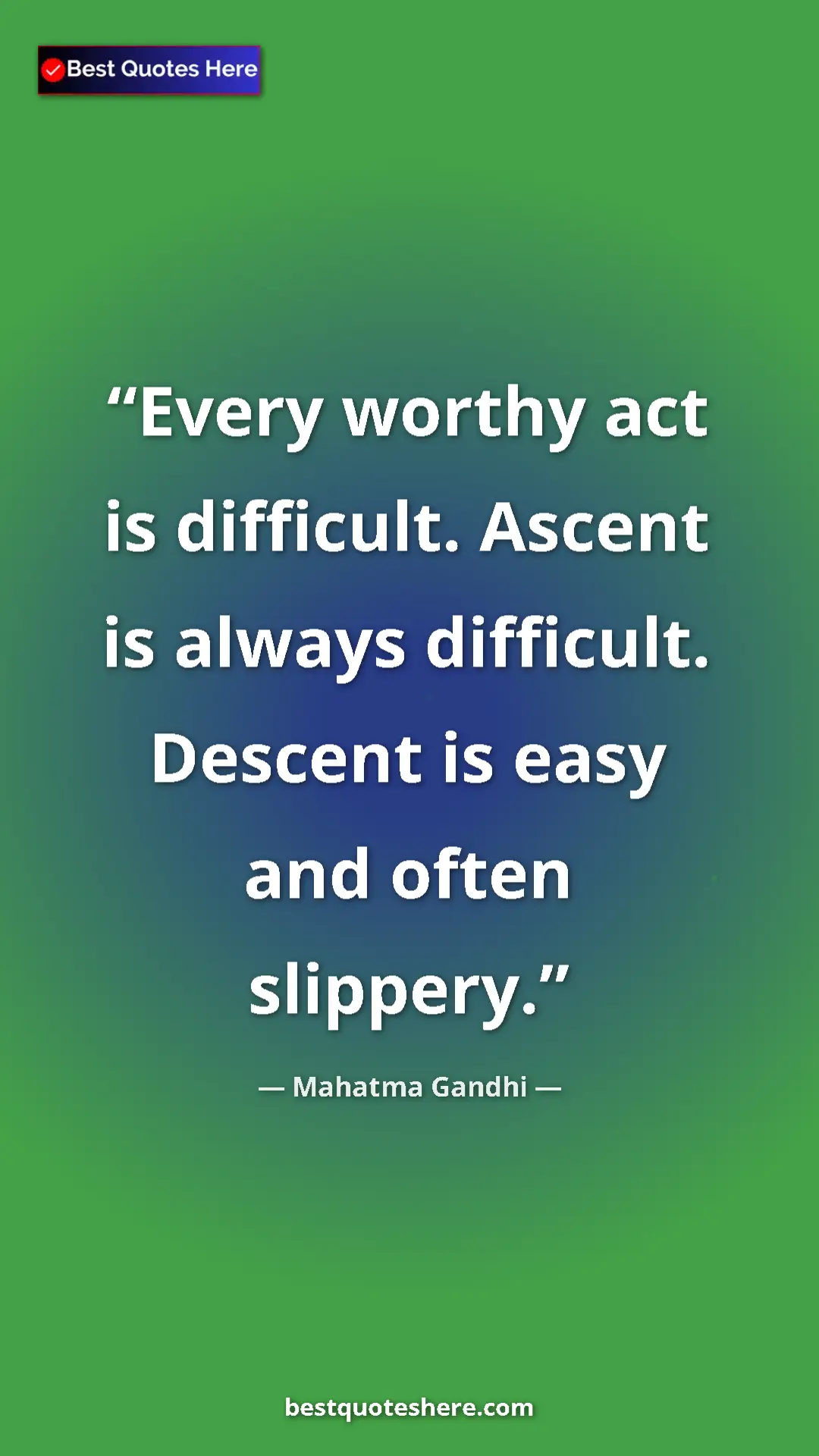 Pinterest quote poster by Mahatma Gandhi: "Every worthy act is difficult. Ascent is always difficult...."