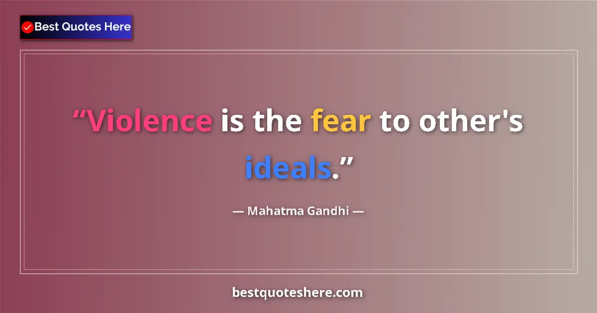 Quote by Mahatma Gandhi: Violence is the fear to other's ideals....