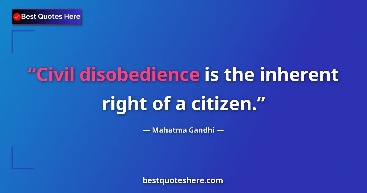 Quote by Mahatma Gandhi: Civil disobedience is the inherent right of a citizen....