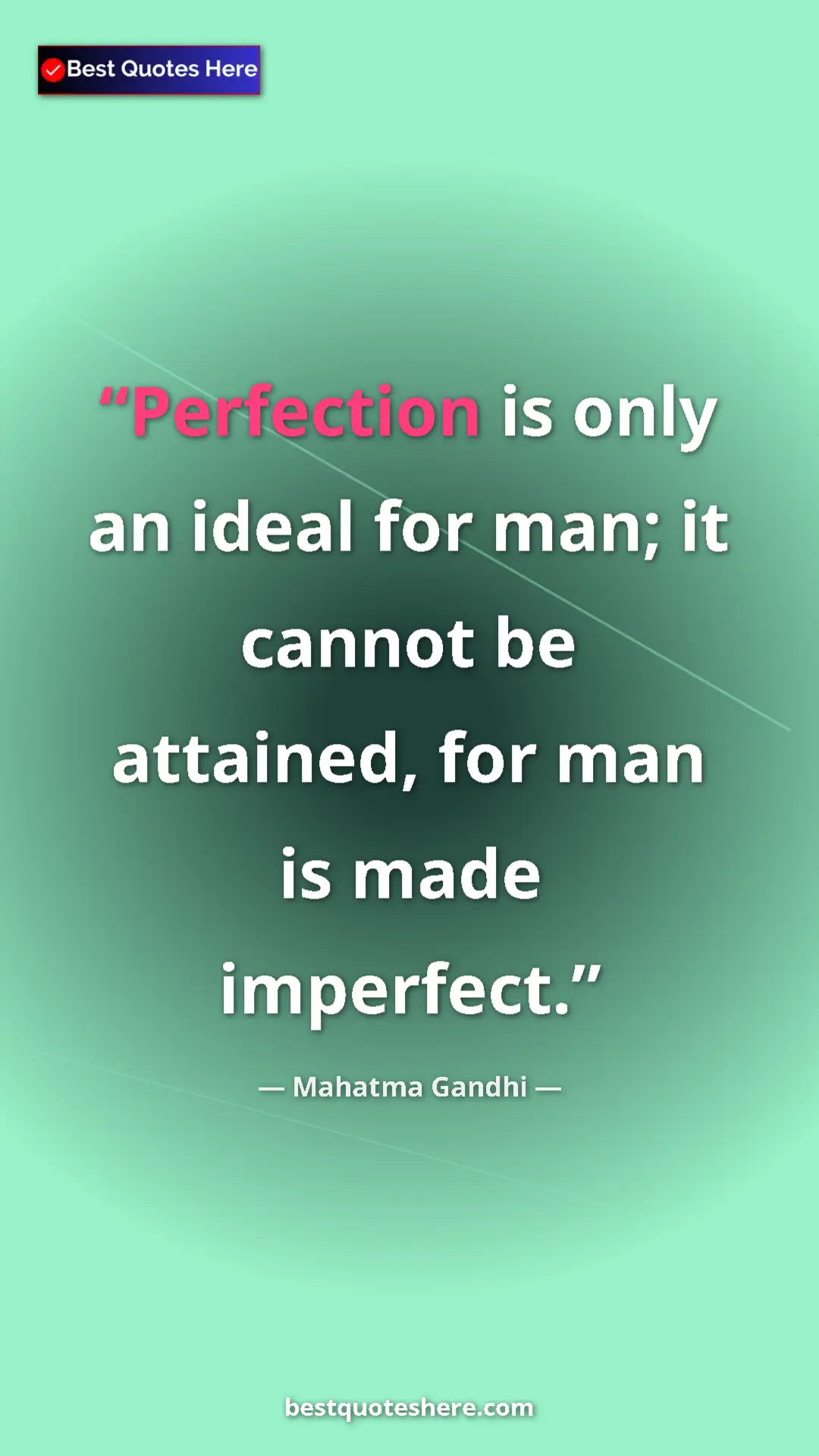 Pinterest quote poster by Mahatma Gandhi: "Perfection is only an ideal for man; it cannot be attained,..."