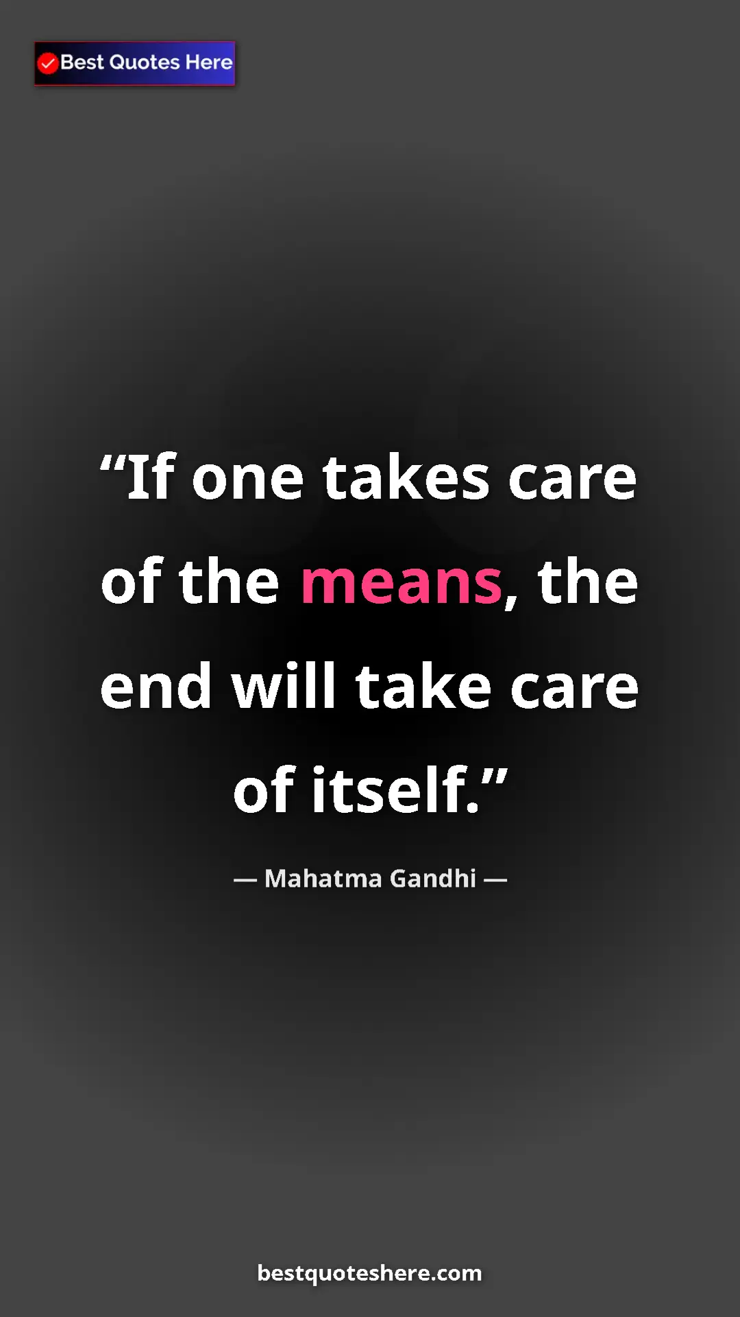 Pinterest quote poster by Mahatma Gandhi: "If one takes care of the means, the end will take care of..."