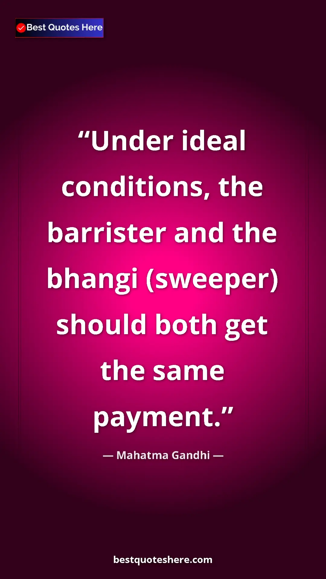 Mahatma Gandhi Quote Card: "Under ideal conditions, the barrister and the bhangi..." Pinterest quote poster by Mahatma Gandhi: "Under ideal conditions, the barrister and the bhangi..."