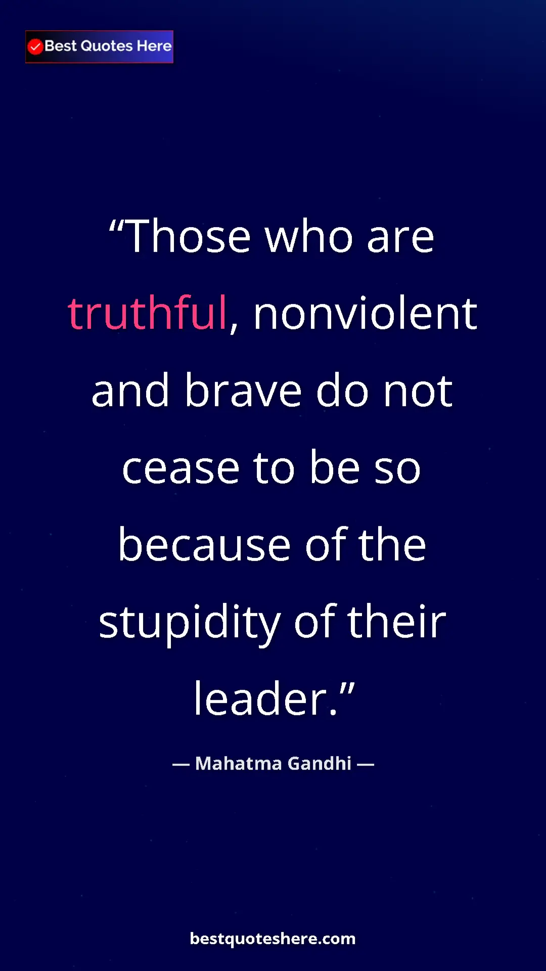 Pinterest quote poster by Mahatma Gandhi: "Those who are truthful, nonviolent and brave do not cease..."