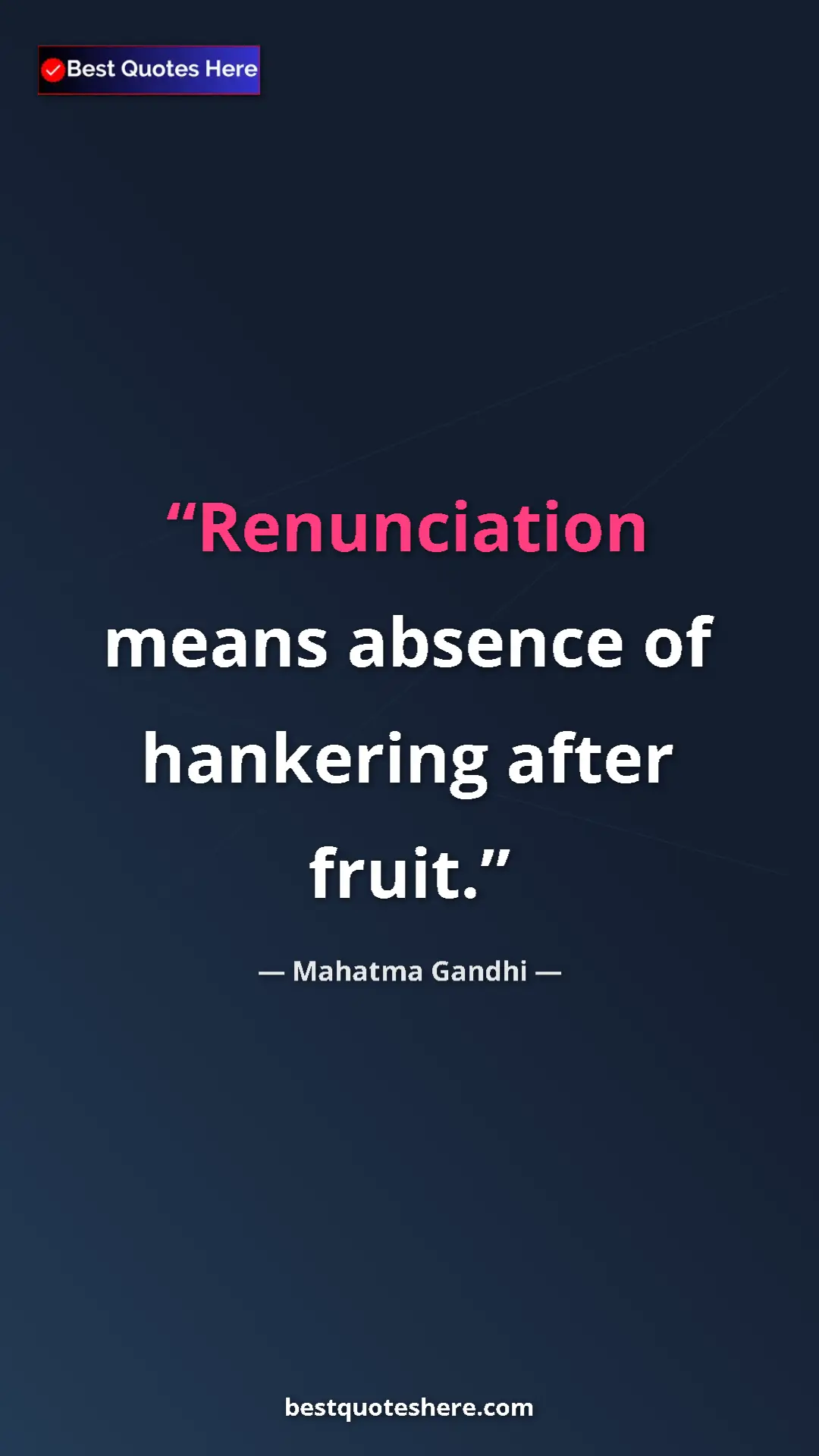 Pinterest quote poster by Mahatma Gandhi: "Renunciation means absence of hankering after fruit."
