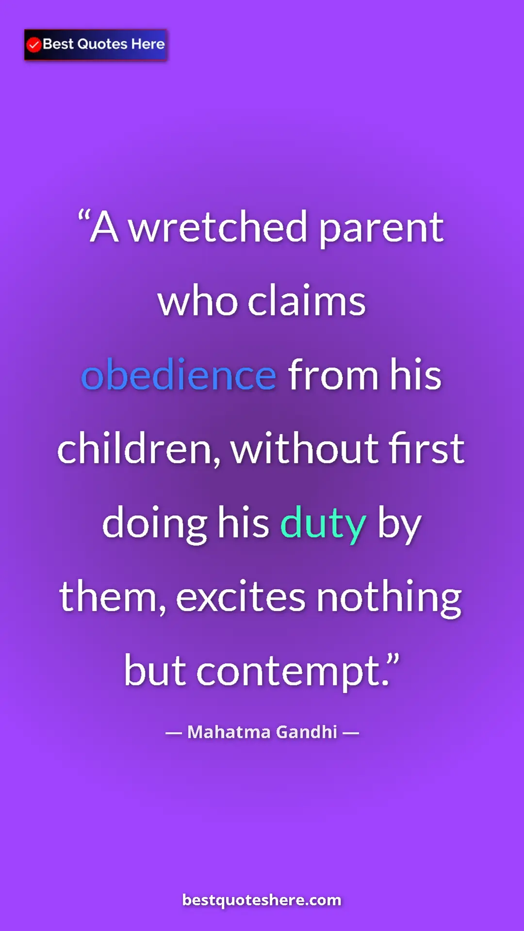 Pinterest quote poster by Mahatma Gandhi: "A wretched parent who claims obedience from his children,..."