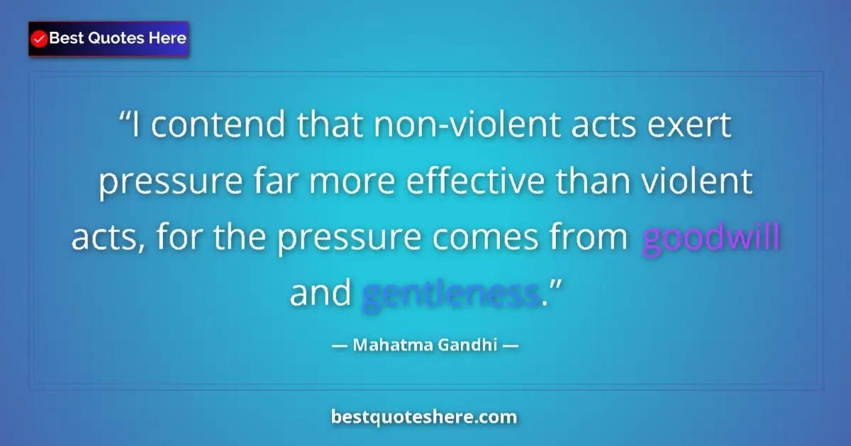 Quote by Mahatma Gandhi: I contend that non-violent acts exert pressure far more effective than violent acts, for the pressur...