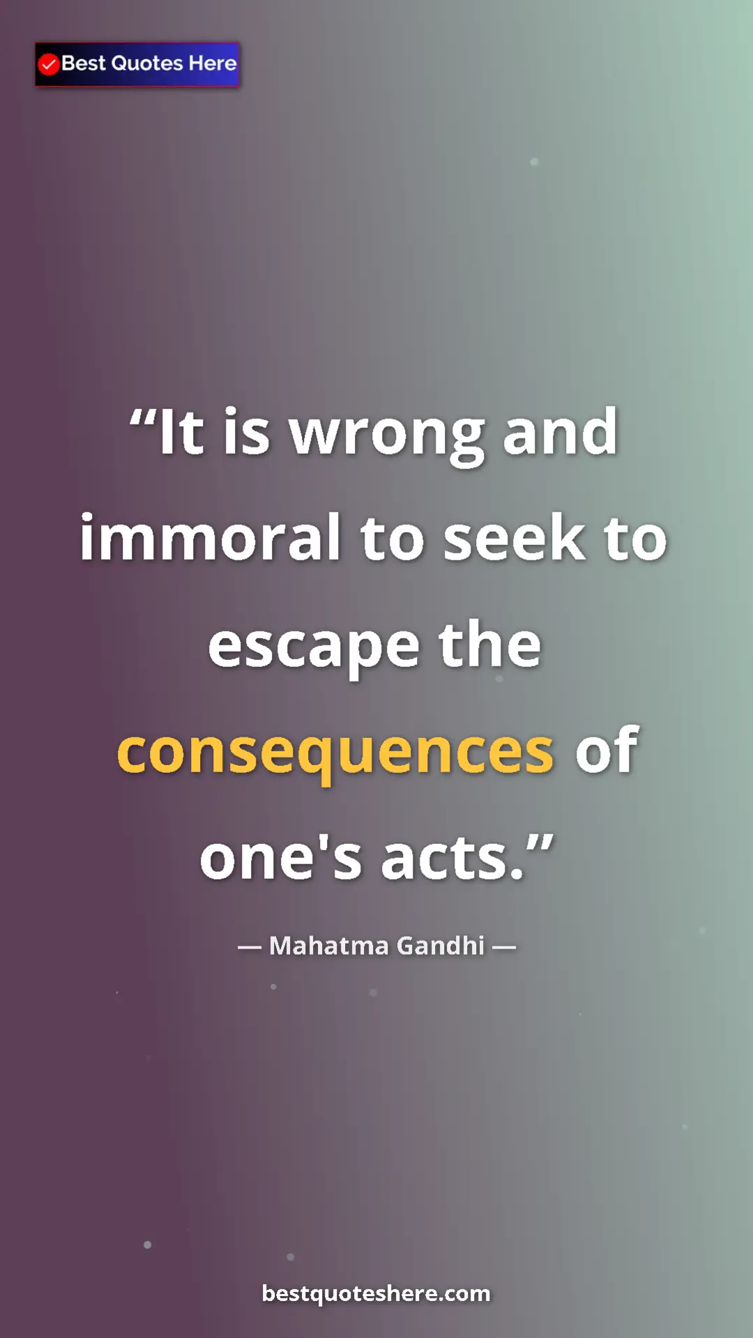 Pinterest quote poster by Mahatma Gandhi: "It is wrong and immoral to seek to escape the consequences..."
