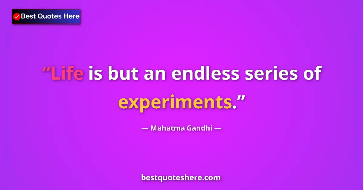 Quote by Mahatma Gandhi: Life is but an endless series of experiments....