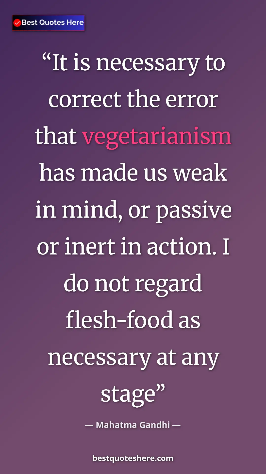 Pinterest quote poster by Mahatma Gandhi: "It is necessary to correct the error that vegetarianism has..."