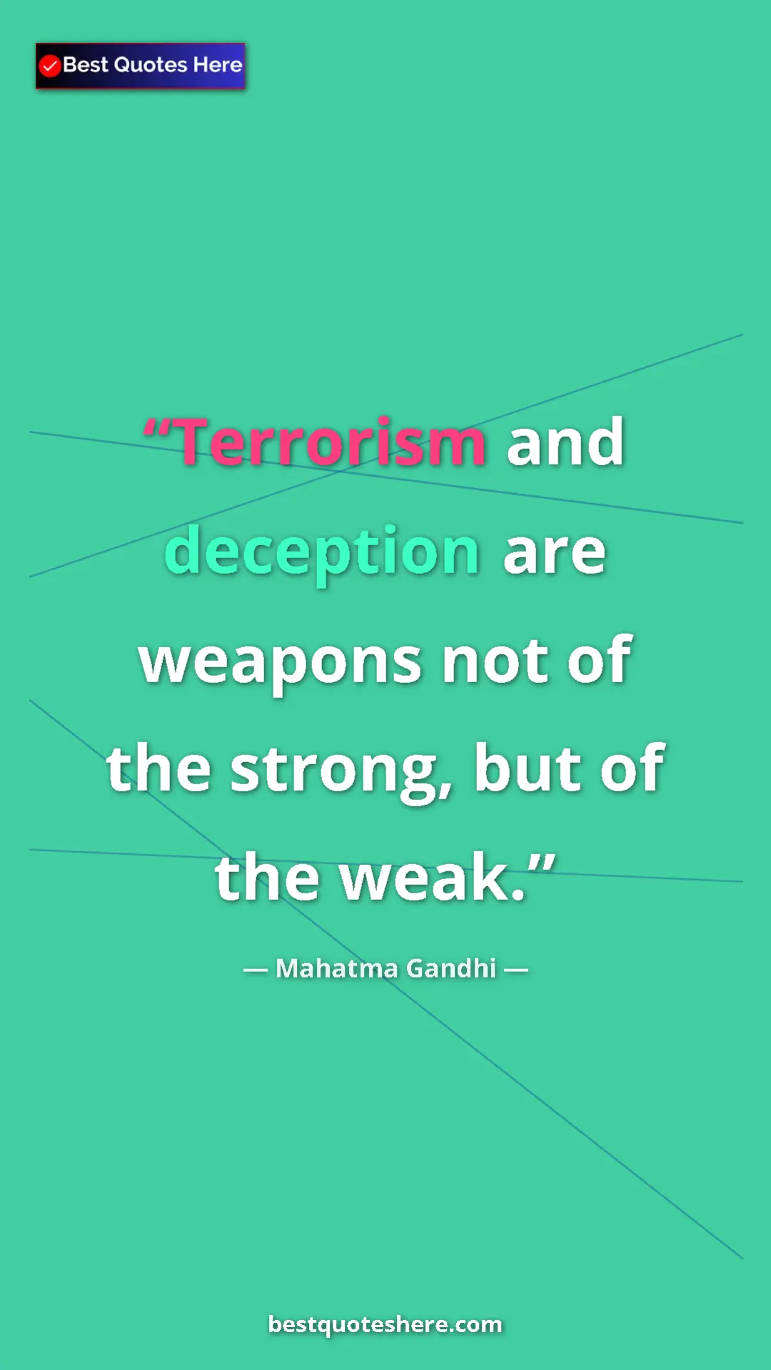Mahatma Gandhi Quote Card: "Terrorism and deception are weapons not of the strong, but o" Pinterest quote poster by Mahatma Gandhi: "Terrorism and deception are weapons not of the strong, but o"