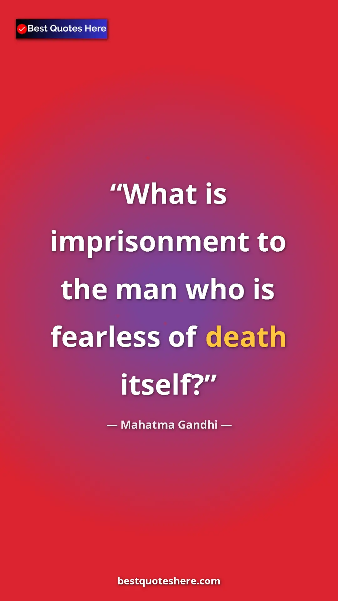 Pinterest quote poster by Mahatma Gandhi: "What is imprisonment to the man who is fearless of death..."