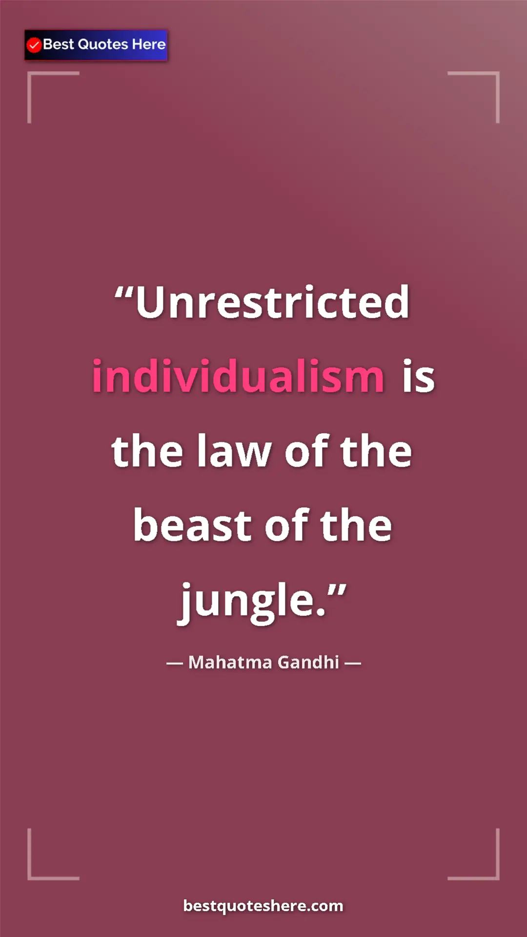 Pinterest quote poster by Mahatma Gandhi: "Unrestricted individualism is the law of the beast of the..."