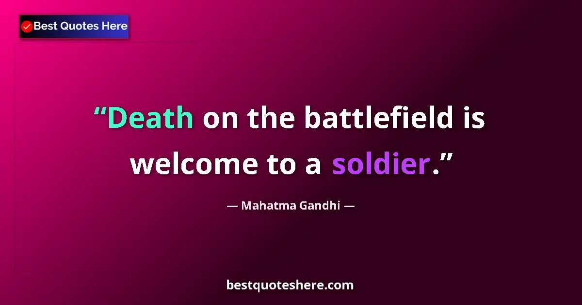 Quote by Mahatma Gandhi: Death on the battlefield is welcome to a soldier....