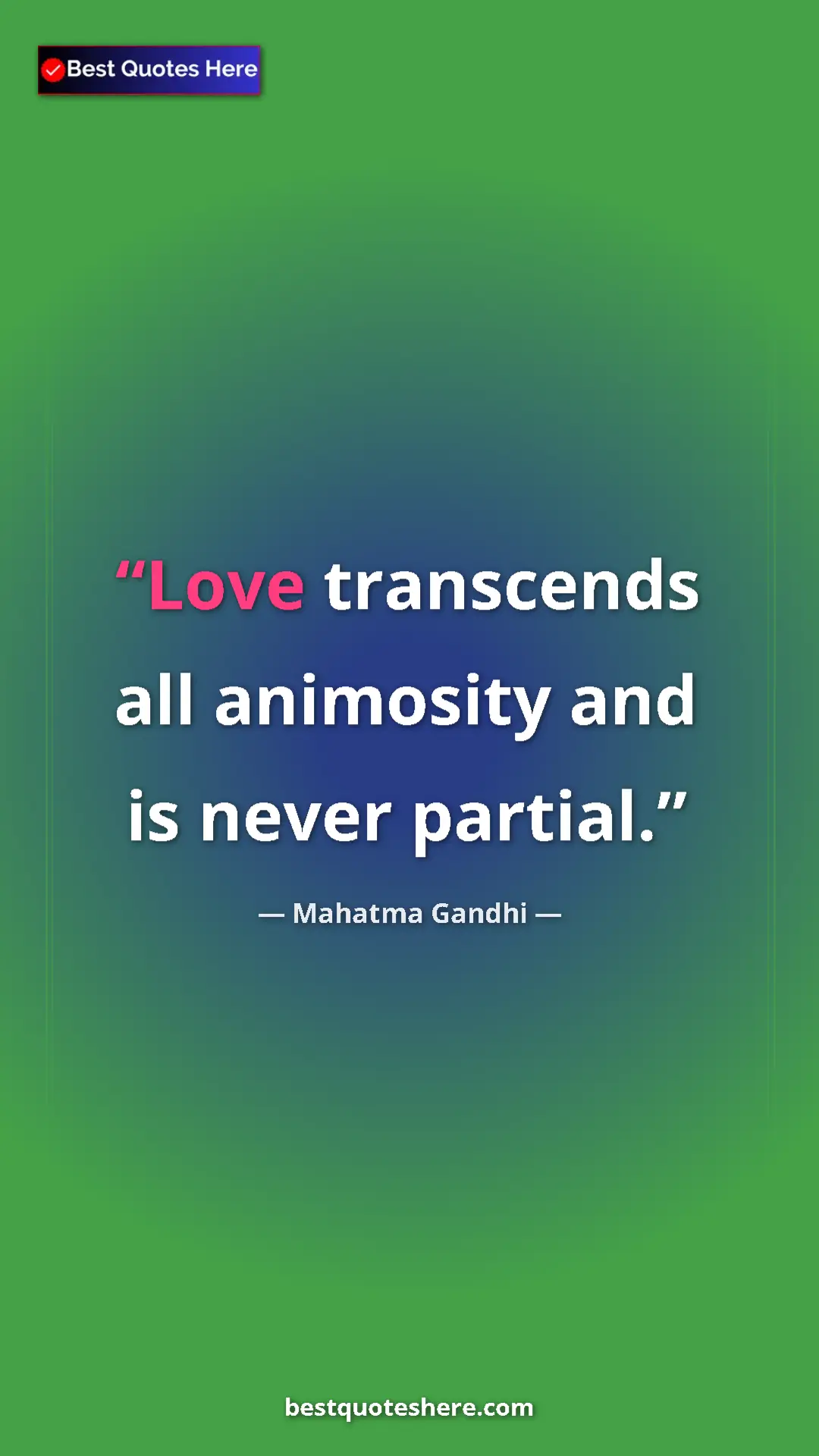 Pinterest quote poster by Mahatma Gandhi: "Love transcends all animosity and is never partial."