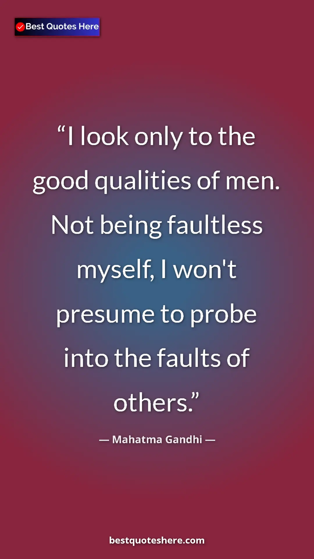 Pinterest quote poster by Mahatma Gandhi: "I look only to the good qualities of men. Not being..."