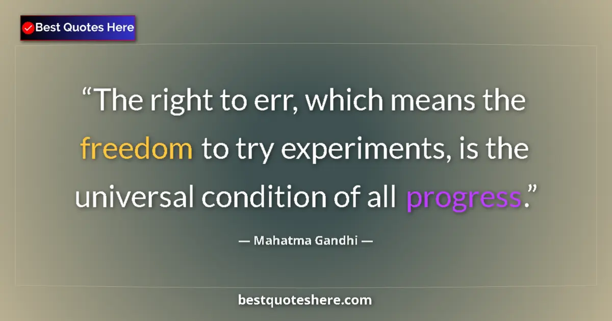 Quote by Mahatma Gandhi: The right to err, which means the freedom to try e