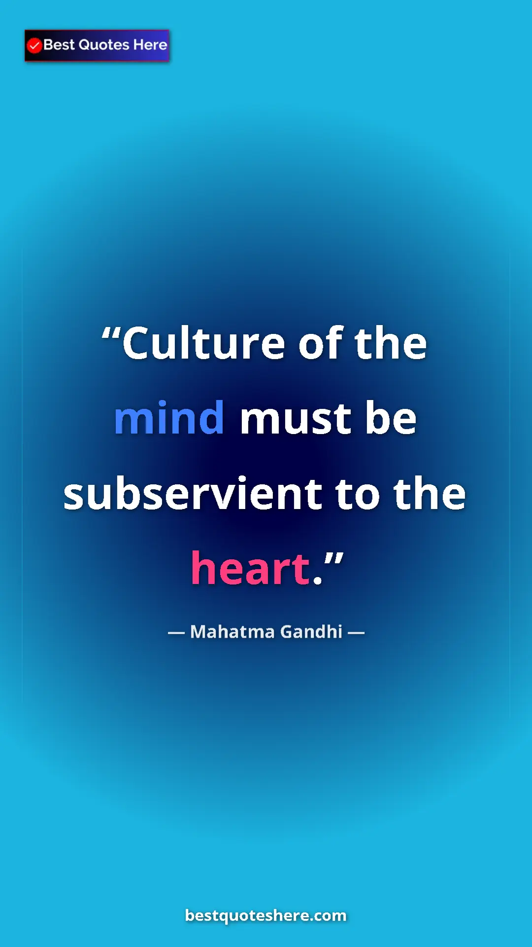 Pinterest quote poster by Mahatma Gandhi: "Culture of the mind must be subservient to the heart."