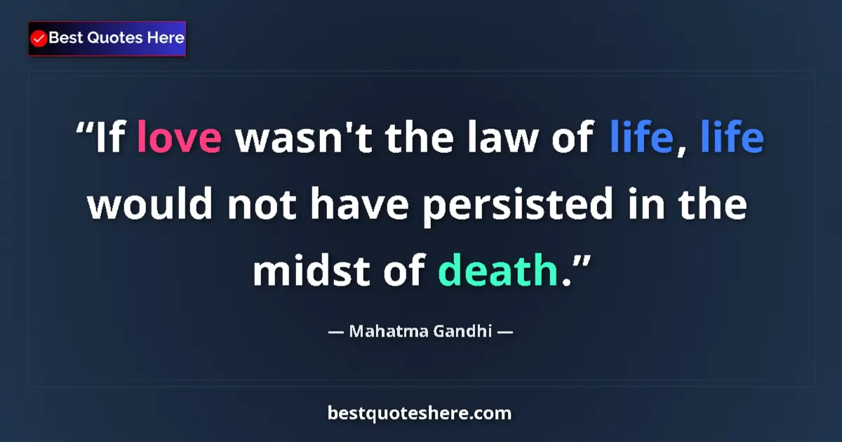 Mahatma Gandhi quote: "If love wasn't the law of life, life would not have..."