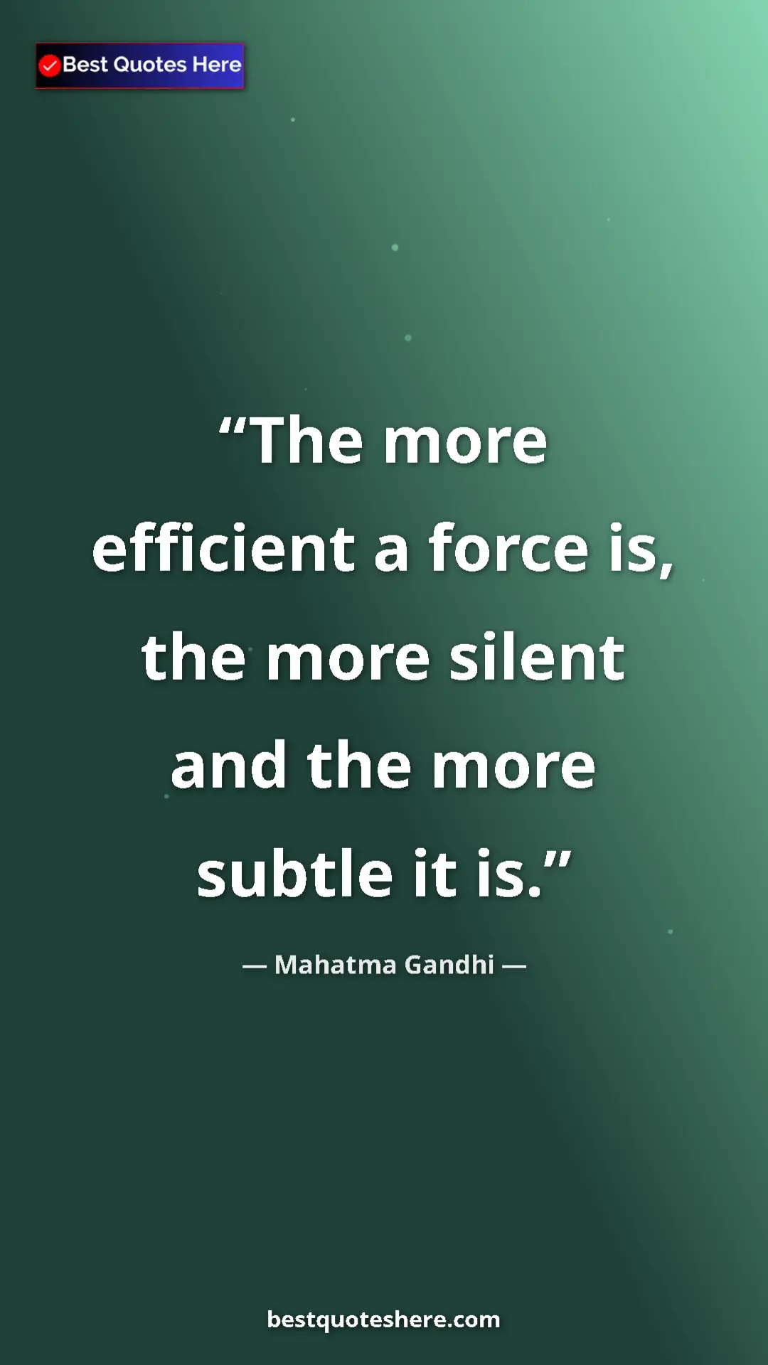 Pinterest quote poster by Mahatma Gandhi: "The more efficient a force is, the more silent and the more..."