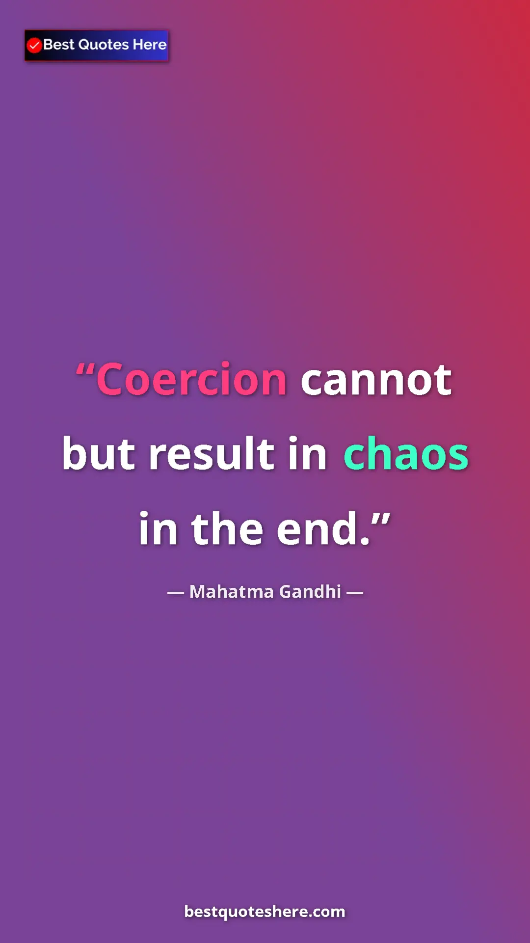 Pinterest quote poster by Mahatma Gandhi: "Coercion cannot but result in chaos in the end."
