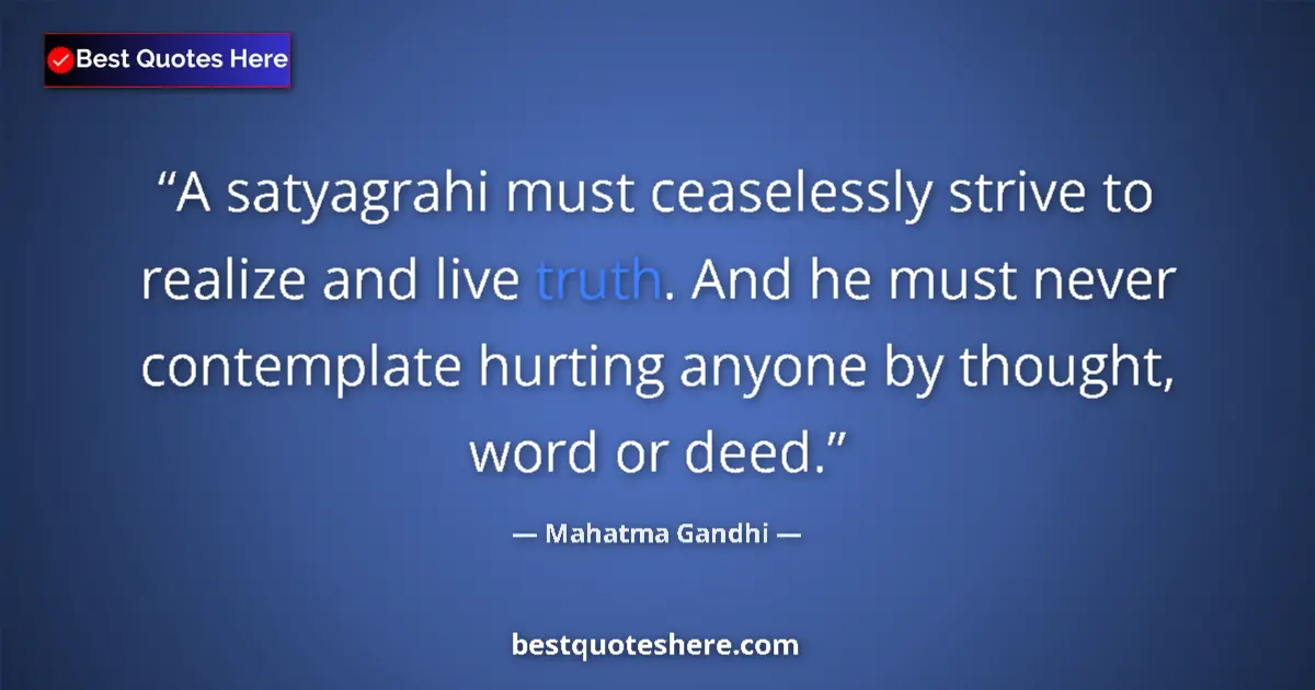 Quote by Mahatma Gandhi: A satyagrahi must ceaselessly strive to realize an