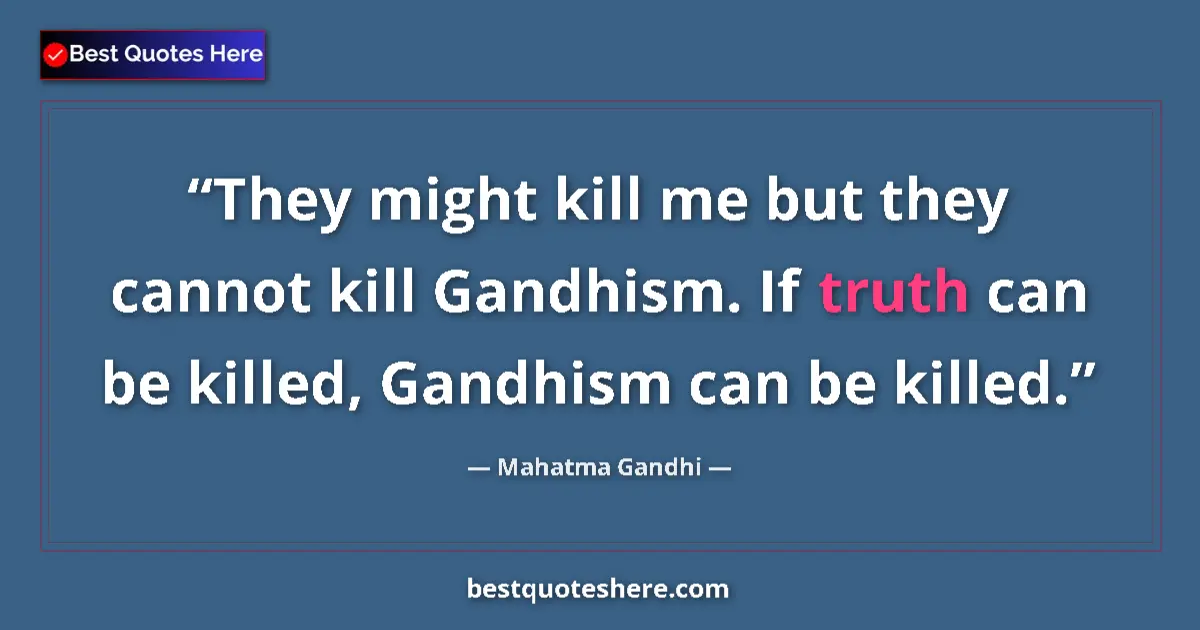 Mahatma Gandhi quote: "They might kill me but they cannot kill Gandhism. If truth..."