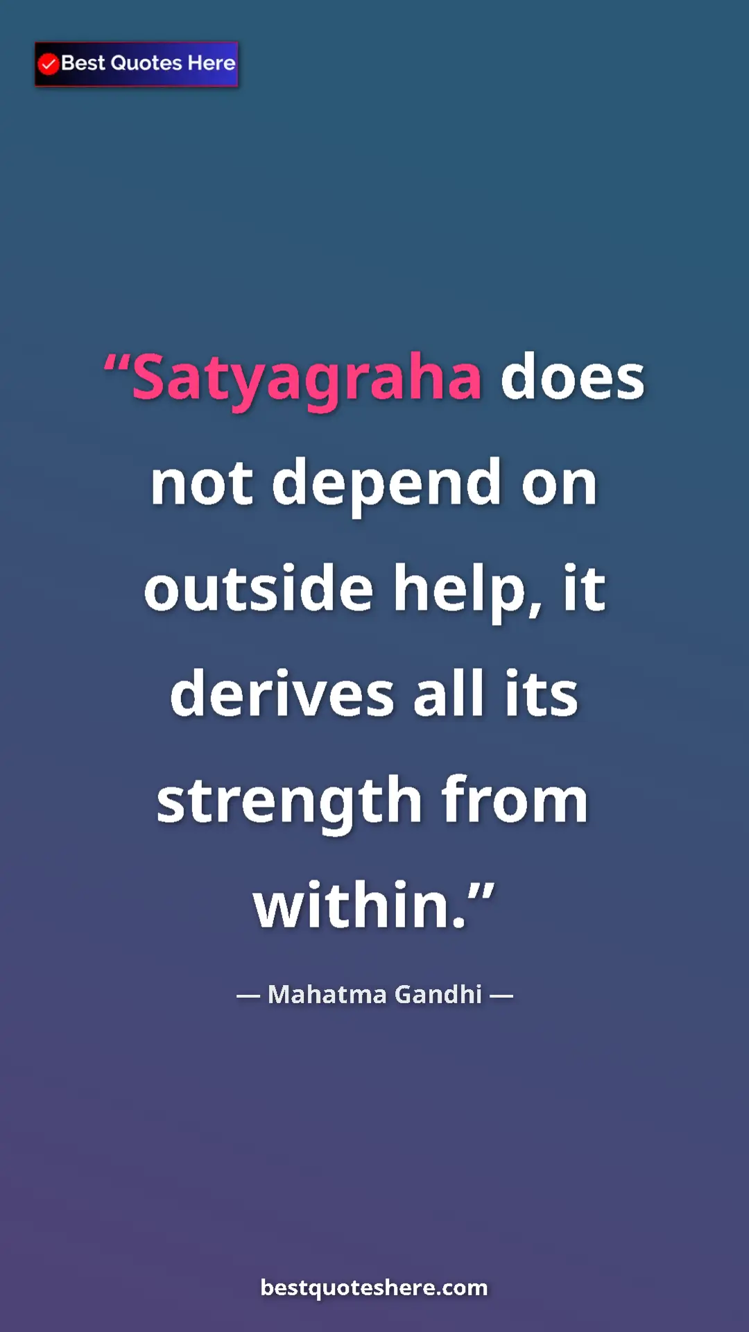 Pinterest quote poster by Mahatma Gandhi: "Satyagraha does not depend on outside help, it derives all..."