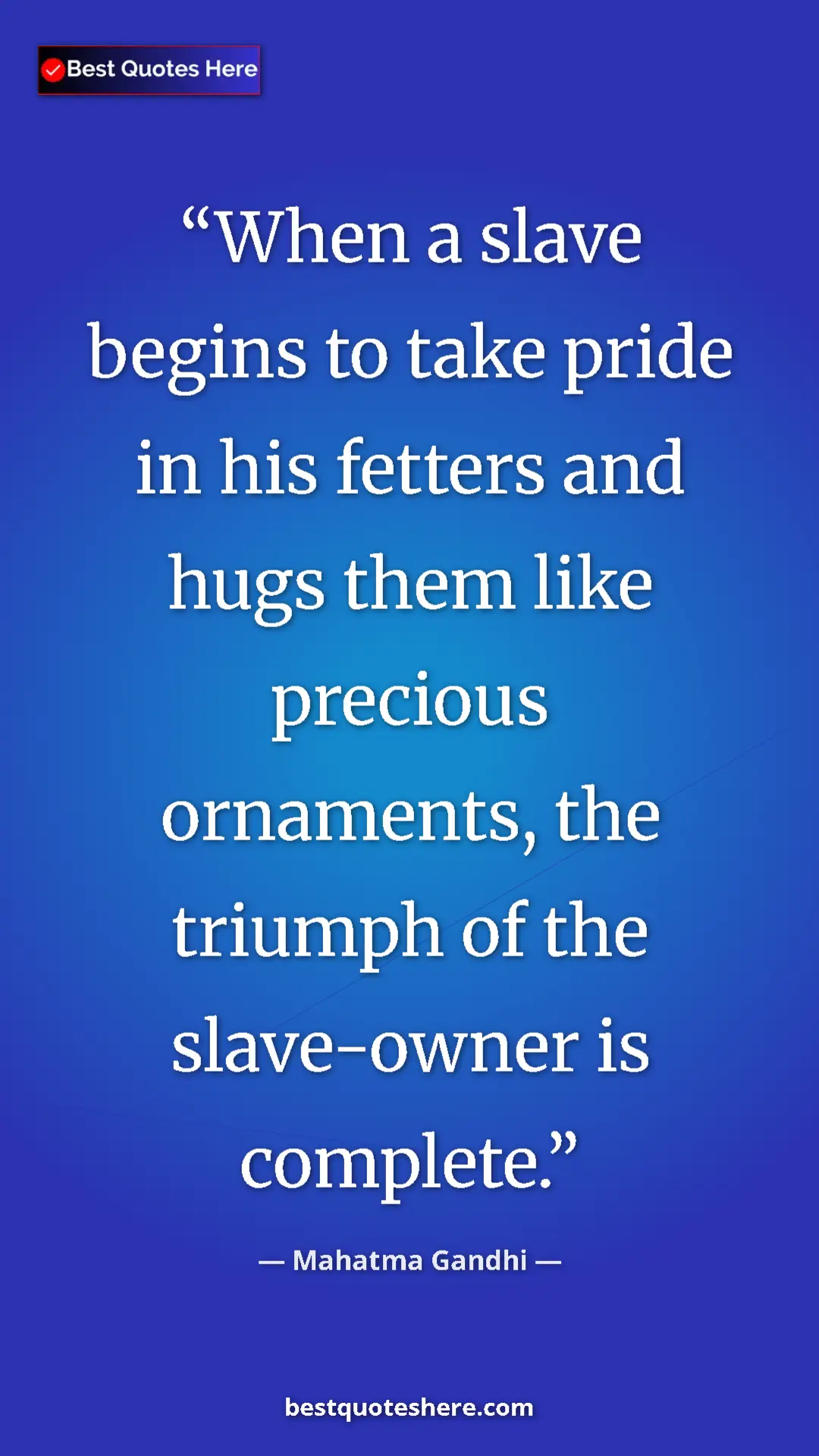 Pinterest quote poster by Mahatma Gandhi: "When a slave begins to take pride in his fetters and hugs..."