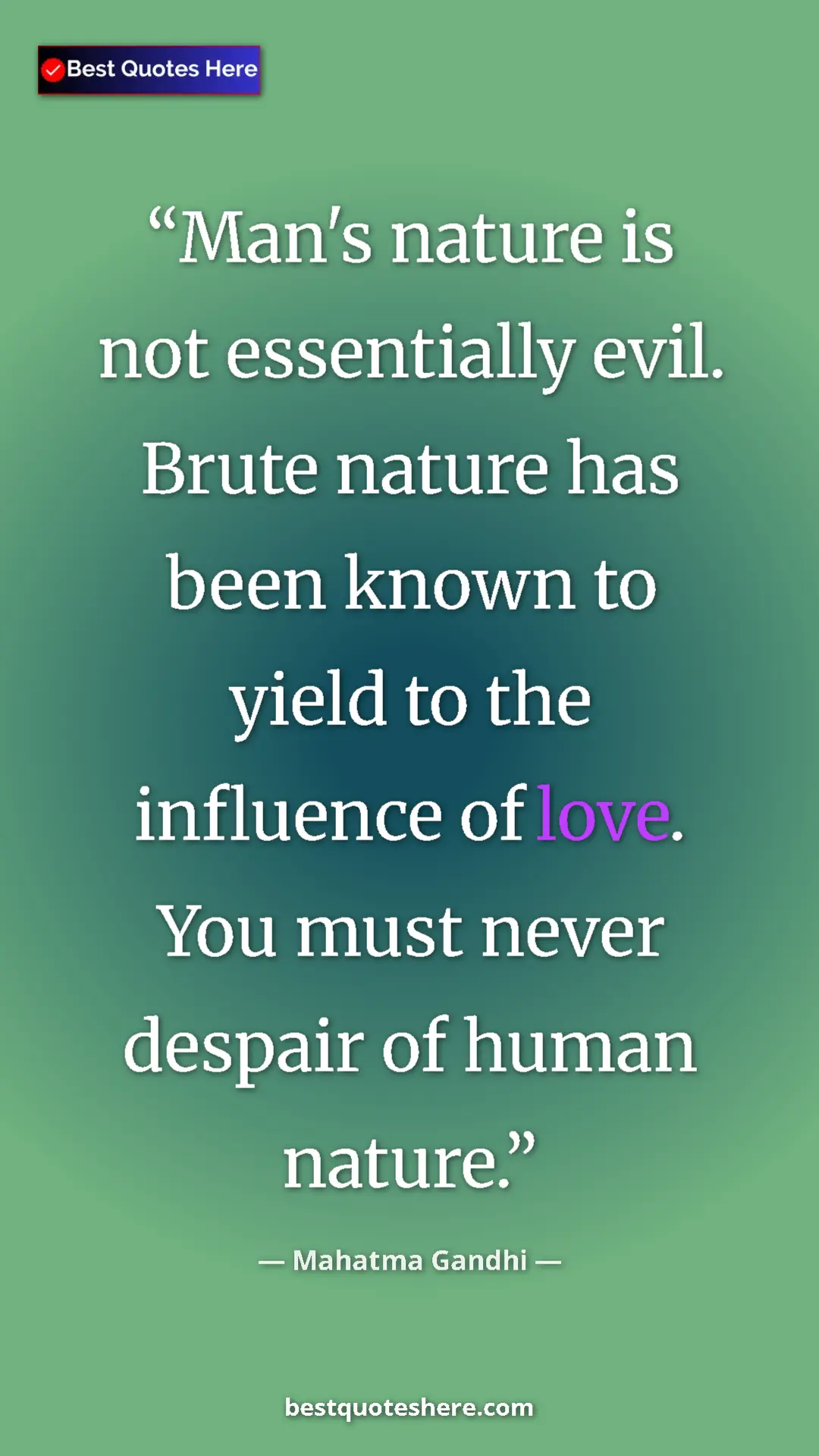 Pinterest quote poster by Mahatma Gandhi: "Man's nature is not essentially evil. Brute nature has been..."