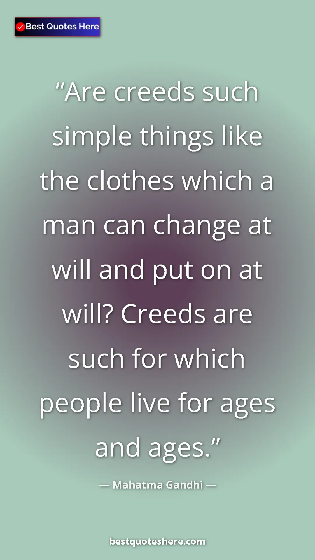 Pinterest quote poster by Mahatma Gandhi: "Are creeds such simple things like the clothes which a man..."