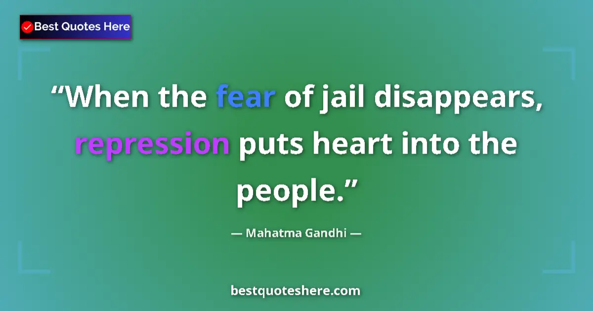 Quote by Mahatma Gandhi: When the fear of jail disappears, repression puts