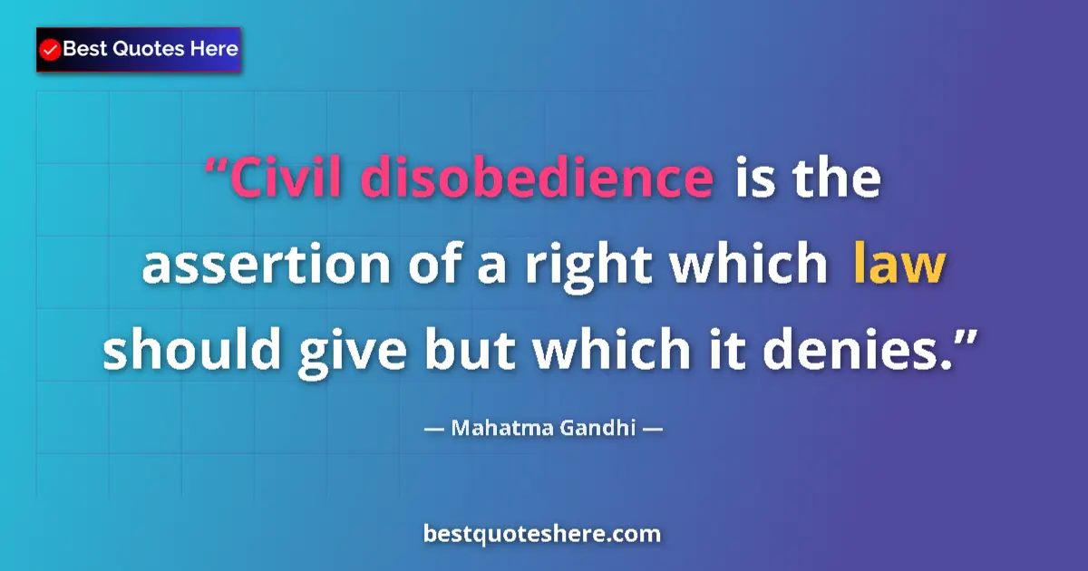 Quote by Mahatma Gandhi: Civil disobedience is the assertion of a right which law should give but which it denies....