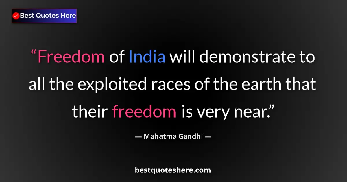 Quote by Mahatma Gandhi: Freedom of India will demonstrate to all the explo