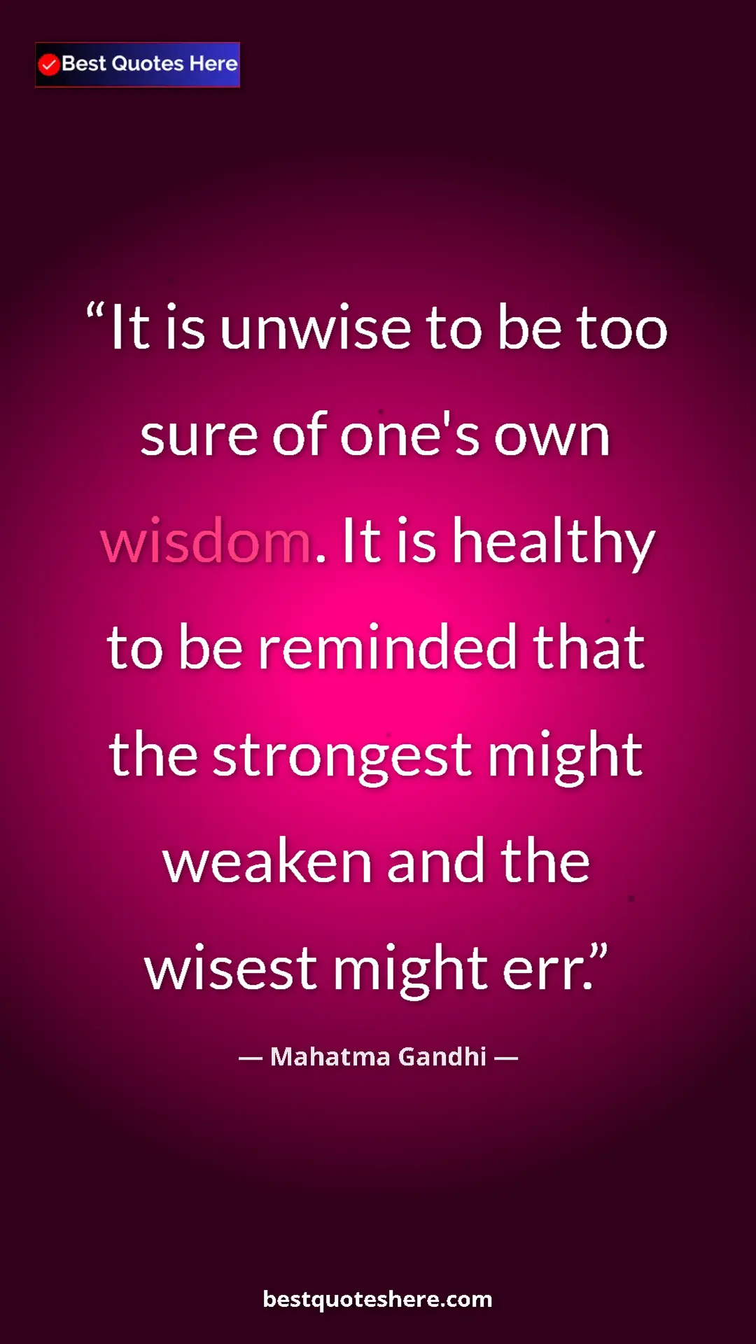Pinterest quote poster by Mahatma Gandhi: "It is unwise to be too sure of one's own wisdom. It is..."